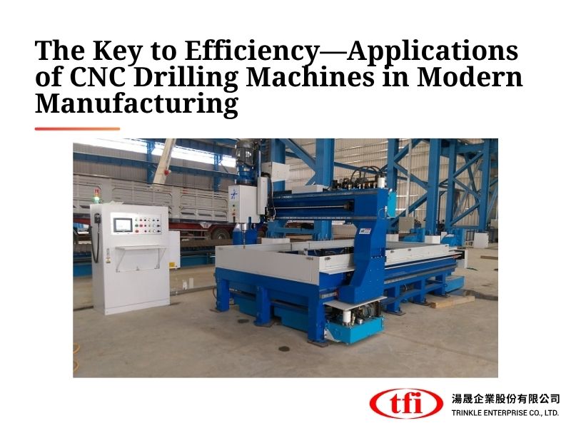The Key to Efficiency—Applications of CNC Drilling Machines in Modern Manufacturing